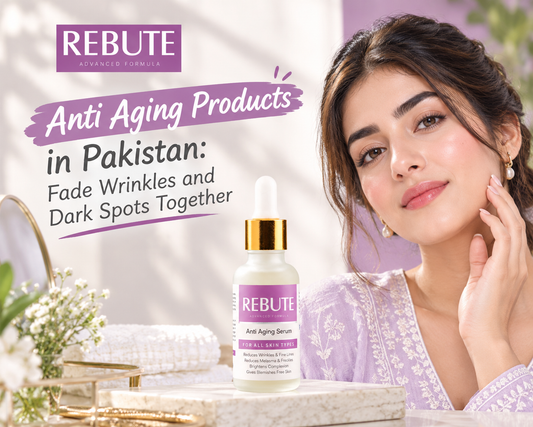 Anti Aging Products in Pakistan: Fade Wrinkles and Dark Spots Together - Rebute Anti Aging Serum